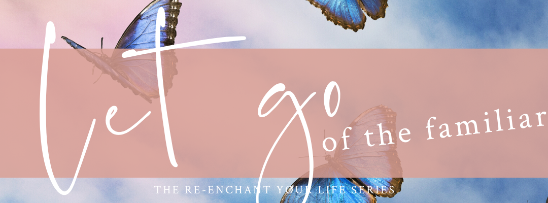 Let Go of the Familiar