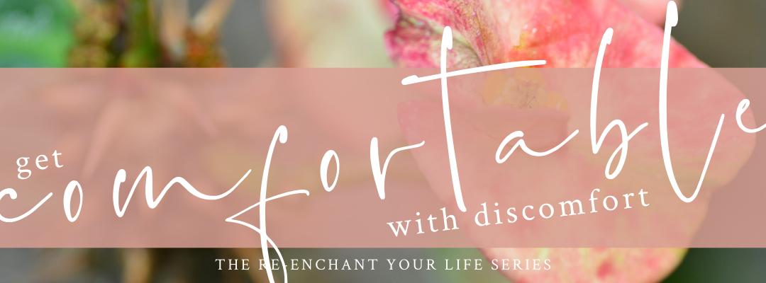 Get Comfortable with Discomfort