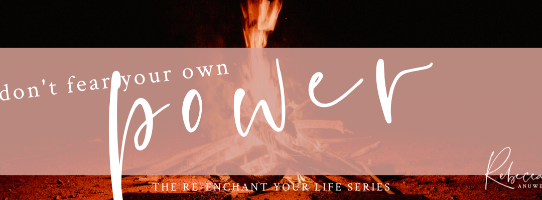 Don’t Fear Your Own Power