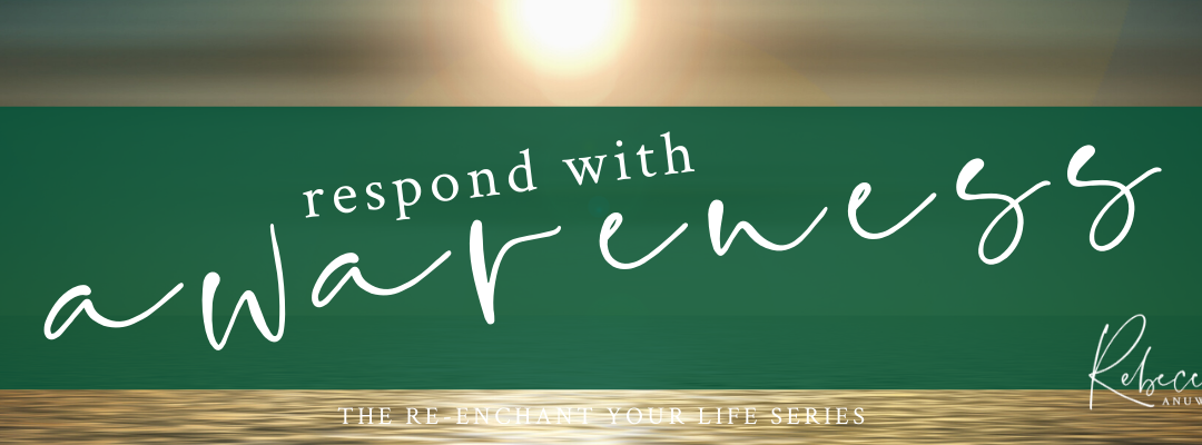 Respond with Awareness