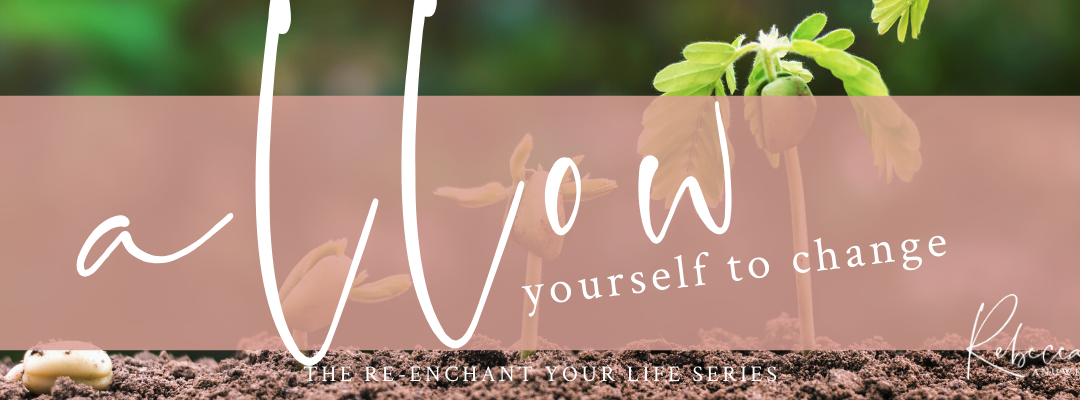 Allow Yourself to Change