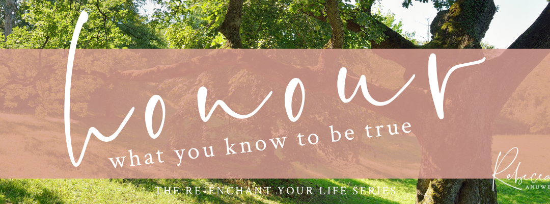 Honour What You Know to be True