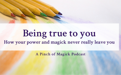 Episode 75: Being true to you – how your power and magick never really leave you