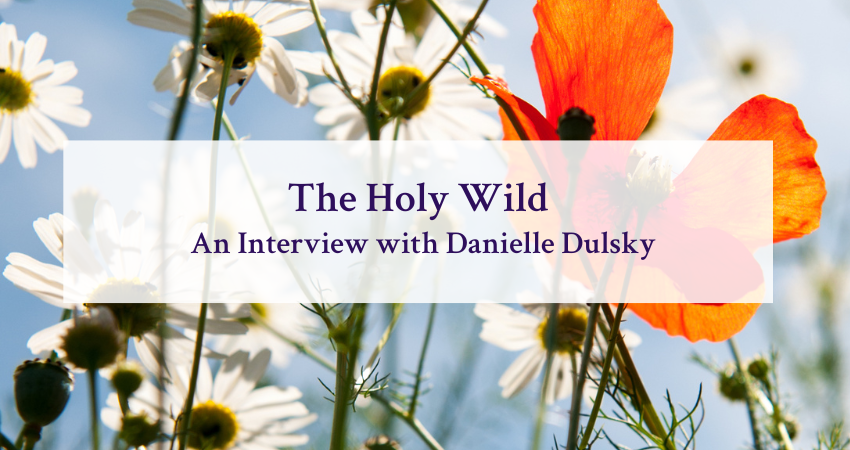 The Holy Wild - An Interview with Danielle Dulsky