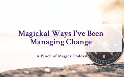 Episode 98: Magickal Ways I’ve Been Managing Change