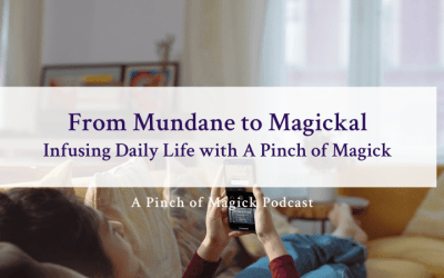 From Mundane to Magickal: Infusing Daily Life with A Pinch of Magick