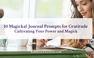 10 Magickal Journal Prompts for Gratitude: Cultivating Your Power and Magick
