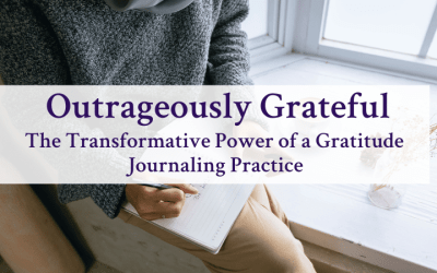 Outrageously Grateful: The Transformative Power of a Gratitude Journaling Practice